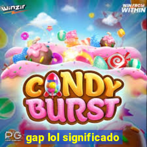 gap lol significado